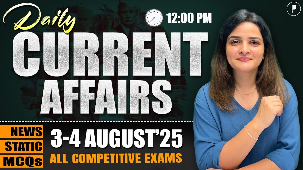 3-4 August Current Affairs 2025 | Daily Current Affairs | Current Affairs Today