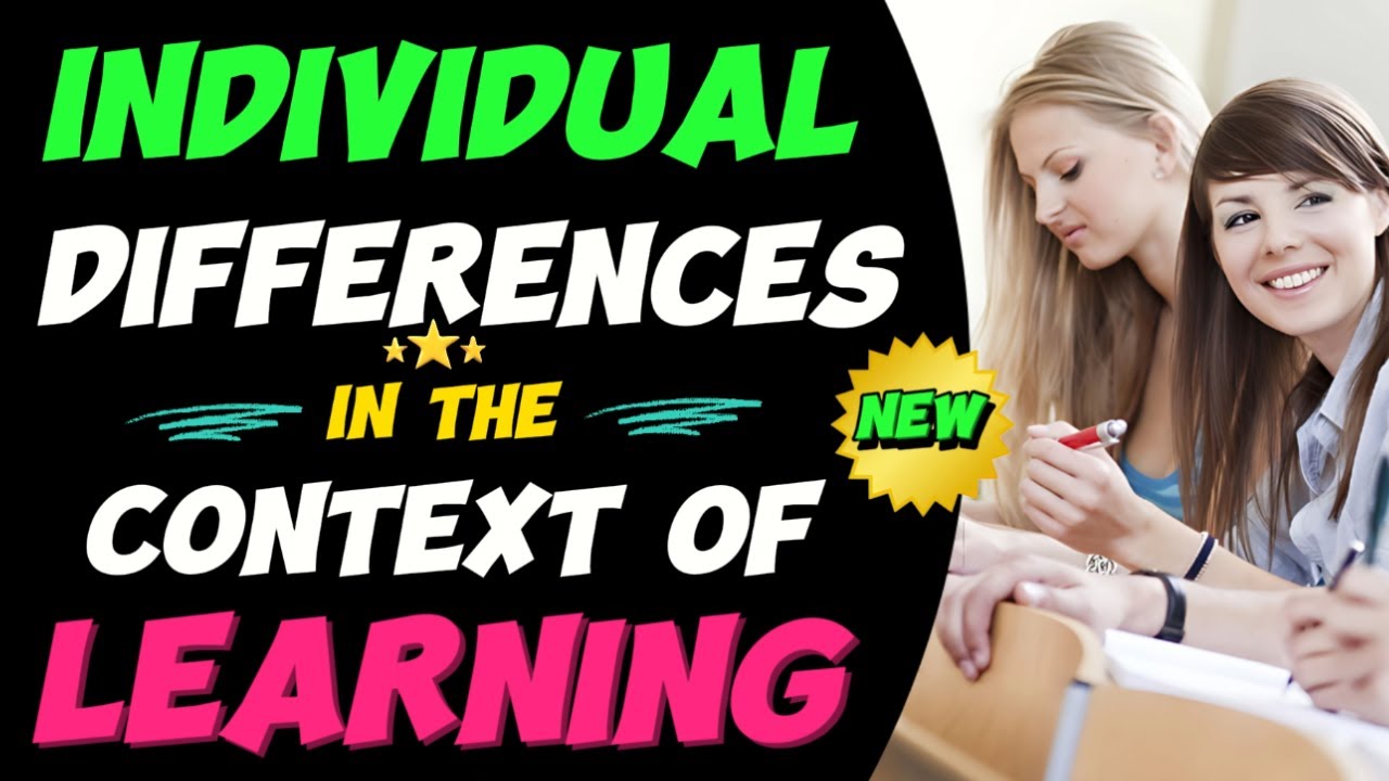 Individual Differences   in the Context of   Learning