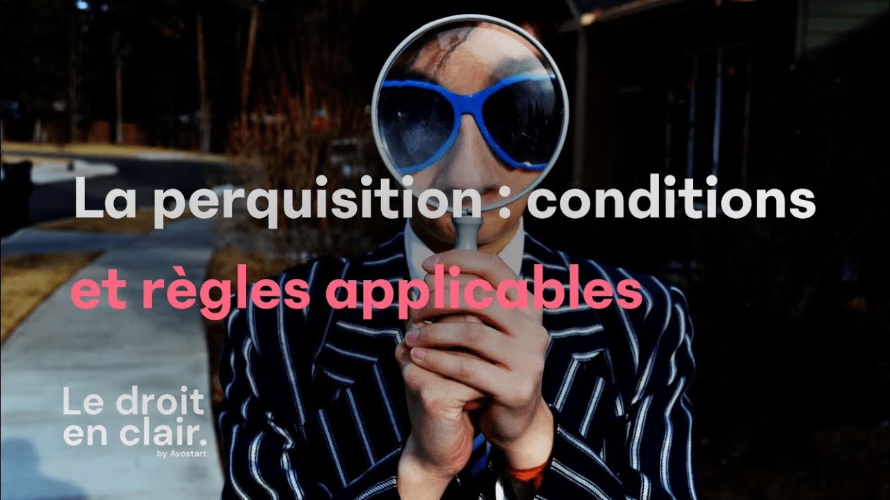 La perquisition : conditions et r&egrave;gles applicables - Le droit en clair par Avostart