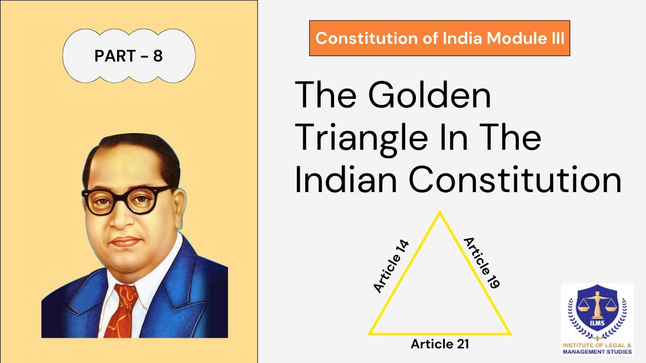 Part 8: The Golden Triangle in the Indian Constitution : Article 14, 19, and 21 | ILMS Academy