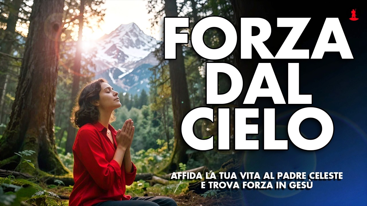 Affida la Tua Vita al Padre Celeste e Trova Forza in Gesù