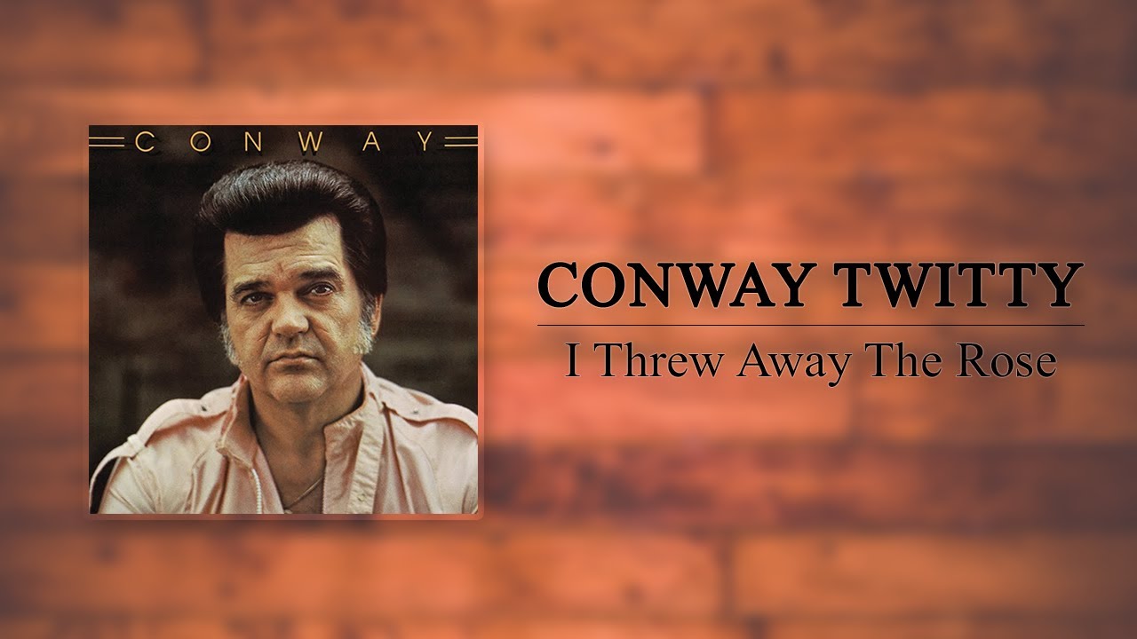 Conway Twitty - I Threw Away The Rose