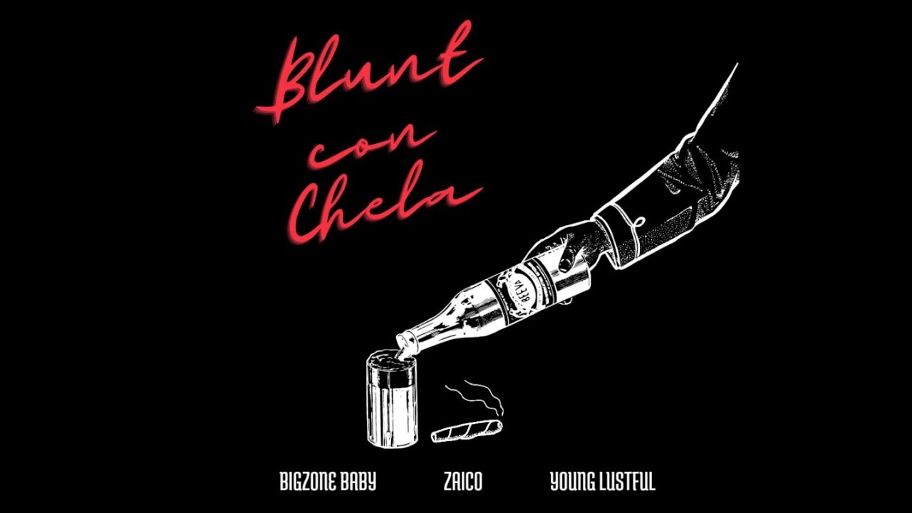 BLUNT CON CHELA - Bigzone baby, Zaico & Young Lustful