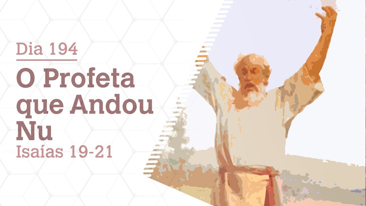 DIA 194 | O PROFETA QUE ANDOU NU | ISAÍAS 19-21 | BÍBLIA TODO DIA