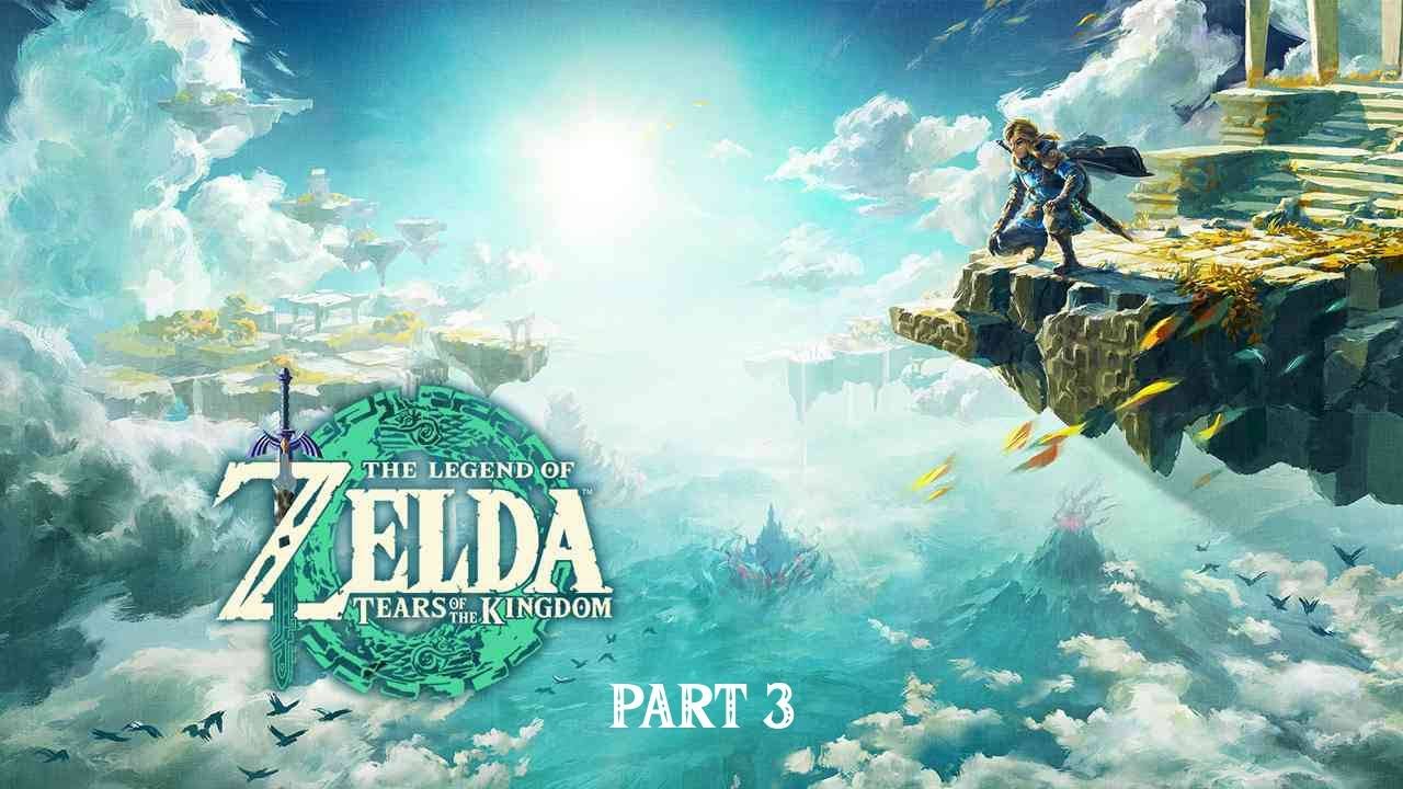 The Legend of Zelda: Tears of the Kingdom - Part 3