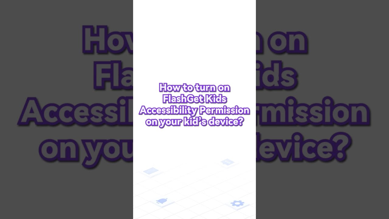 How to turn on FlashGet Kids Accessibility Permission on your kid&rsquo;s Android device?