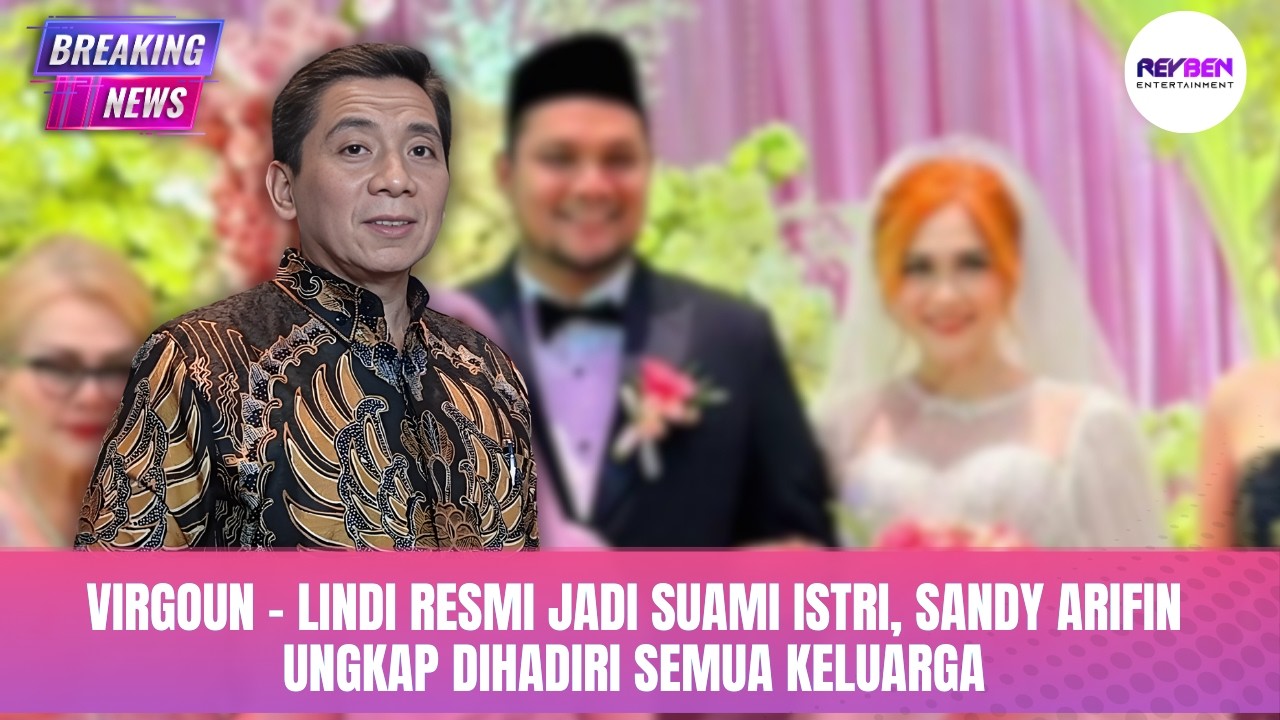VIRGOUN - LINDI RESMI JADI SUAMI ISTRI, SANDY ARIFIN UNGKAP DIHADIRI SEMUA KELUARGA