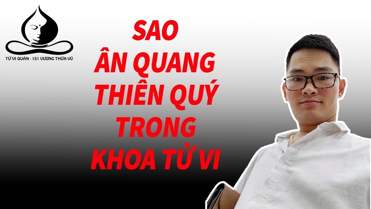 Sao Ân Quang Thiên Quý. Truy cập tuvinamphai.vn có lá số trọn đời 299k