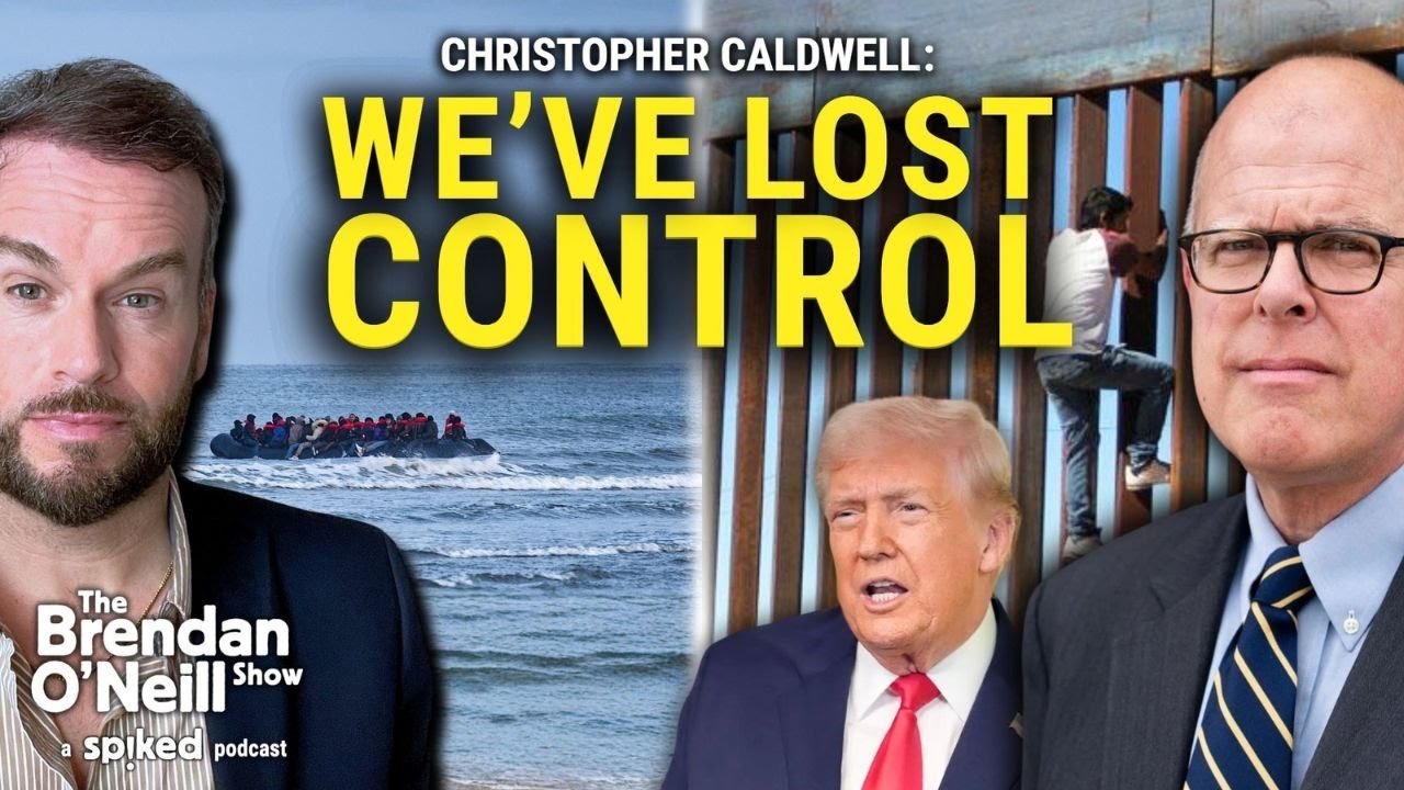 Christopher Caldwell: The battle to secure the West’s borders | The Brendan O’Neill Show