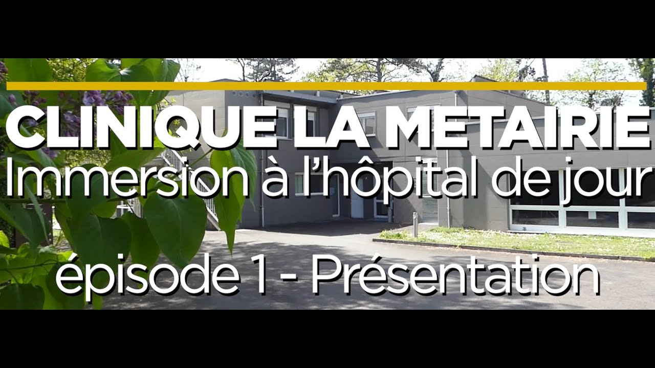 Clinique La Métairie : Immersion à l'hôpital de jour. Episode 1 : Présentation