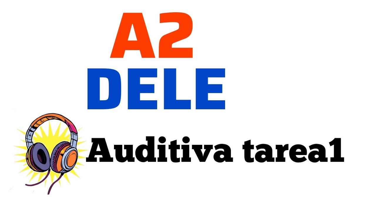 DELE A2  COMPRENSIÓN AUDITIVA TAREA 1