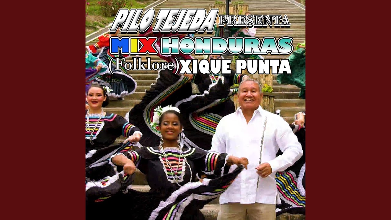 Pilo Tejeda Presenta: MIX HONDURAS (Folklore) XIQUE PUNTA 2022