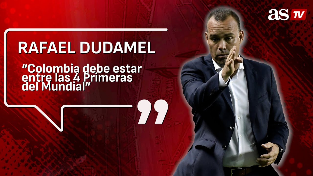 &ldquo;Colombia debe estar entre las 4 primeras del Mundial&rdquo;: Rafael Dudamel
