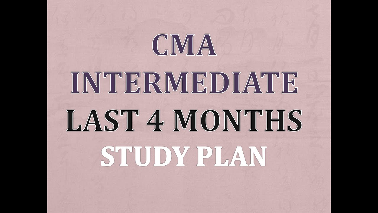 CMA INTER LAST 4 MONTHS STUDY PLAN