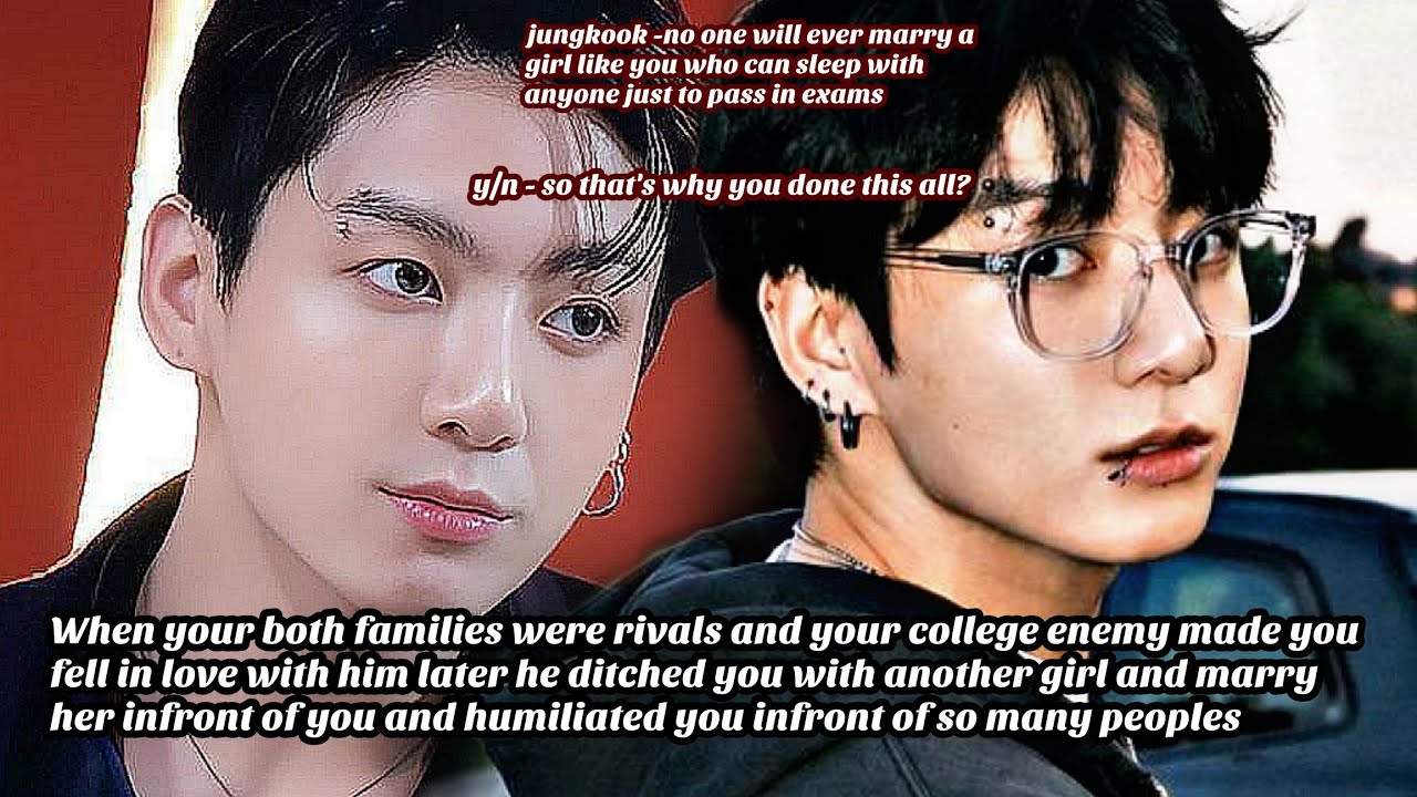 JUNGKOOK FF || When your both families were rivals and your college enemy made you fell in— ||Part-1