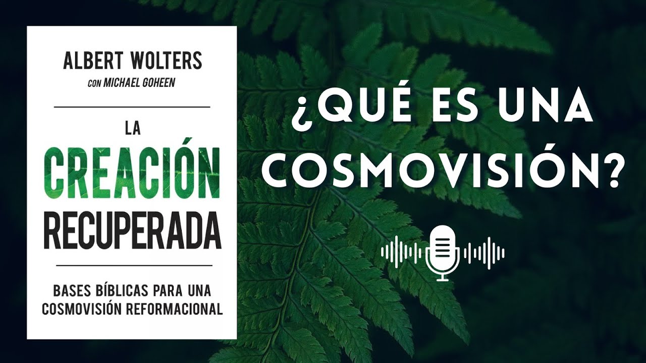 Capitulo 1: ¿Qué es una Cosmovisión? - La Creación Recuperada (Audiolibro)