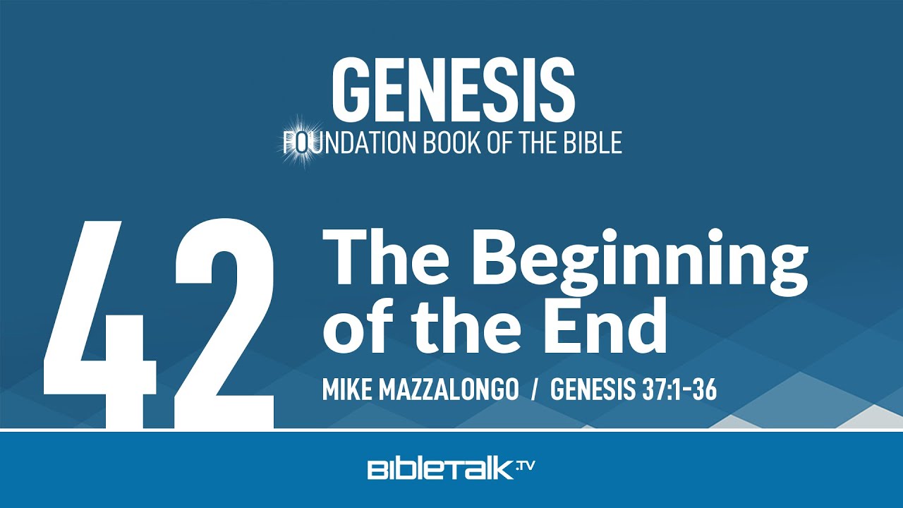 The Beginning of the End (Genesis 37 Bible Study) – Mike Mazzalongo | BibleTalk.tv