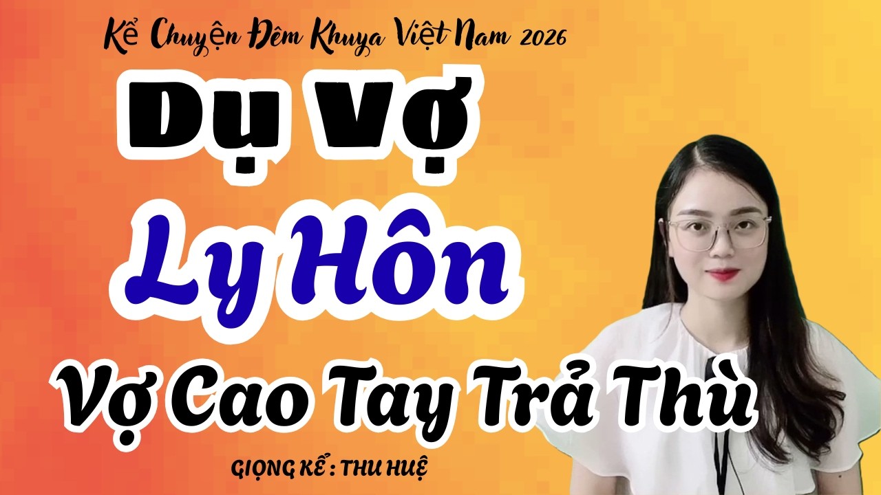 Thu Huệ 2026 Dụ Vợ Ly Hôn , Vợ Cao Tay Trả Thù Chồng Ngoại Tình  | Kể Chuyện Đêm Khuya