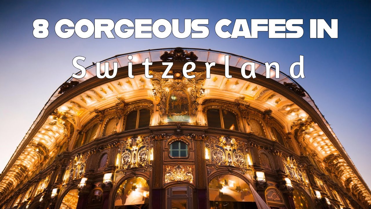 8 Gorgeous Caf&eacute;s in Switzerland You Can&rsquo;t Miss 4K