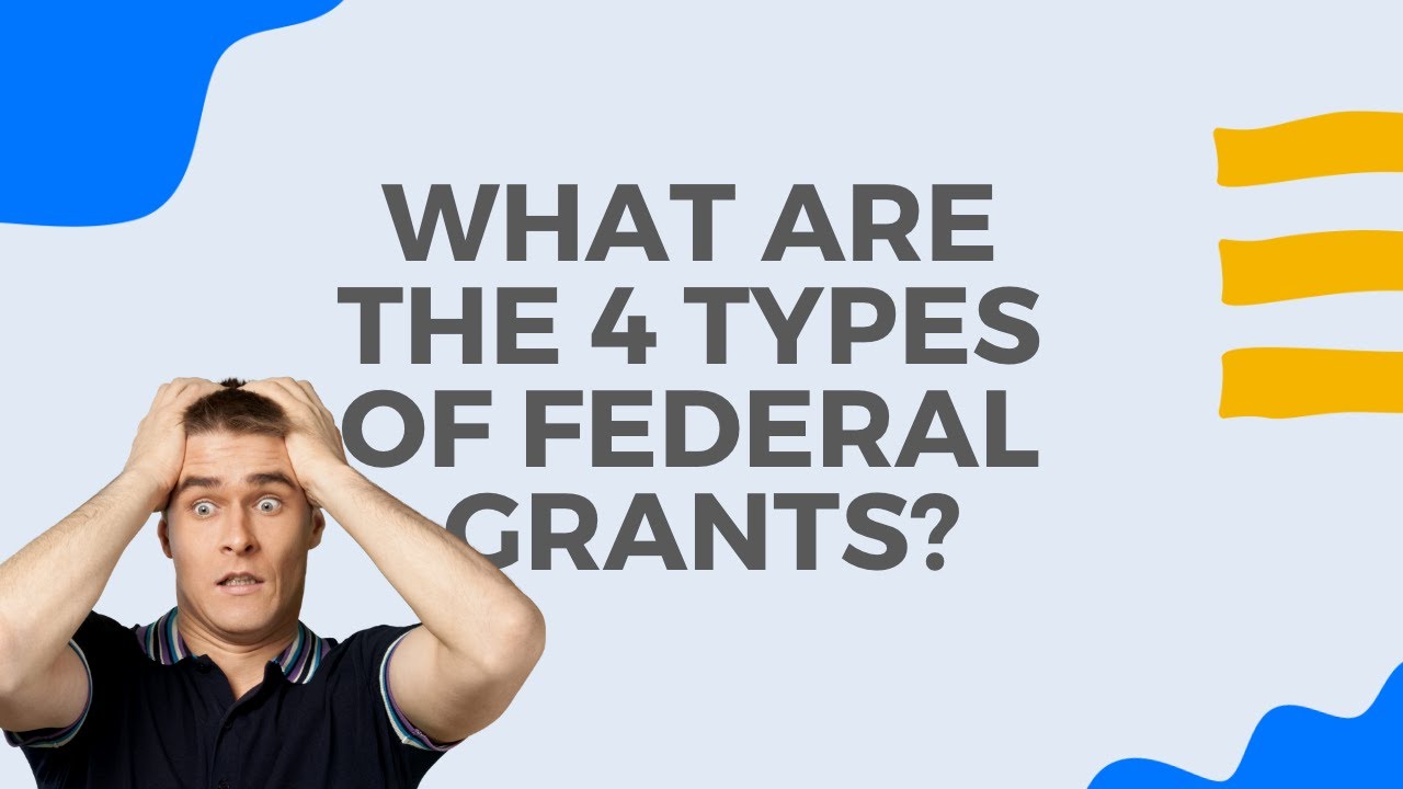 What are the 4 Types of Federal Grants?