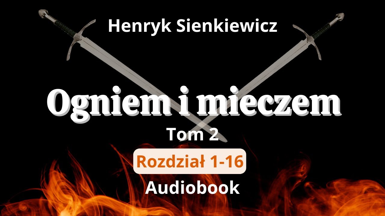 Ogniem i mieczem. Henryk Sienkiewicz.Tom 2.Rozdział 1-16.Audiobook