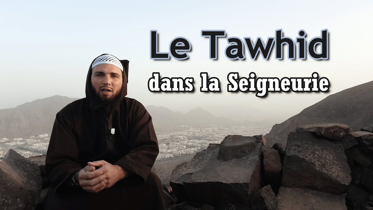 Le Tawhid dans la Seigneurie (Tawhid rouboubiyyah)