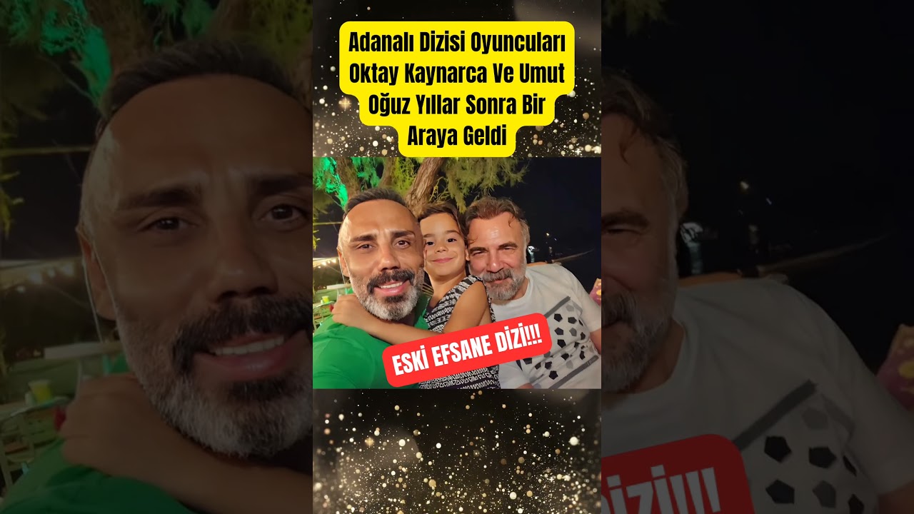 Adanalı Dizisi Oyuncuları Oktay Kaynarca Ve Umut Oğuz Yıllar Sonra Bir Araya Geldi #paraisletmecisi