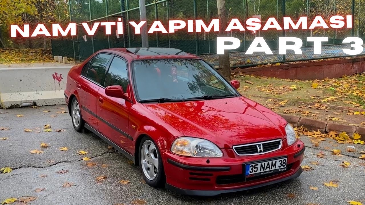 NAM VTİ PART 3 - NELER YAPILDI ? HONDA CİVİC 1.6 VTİ