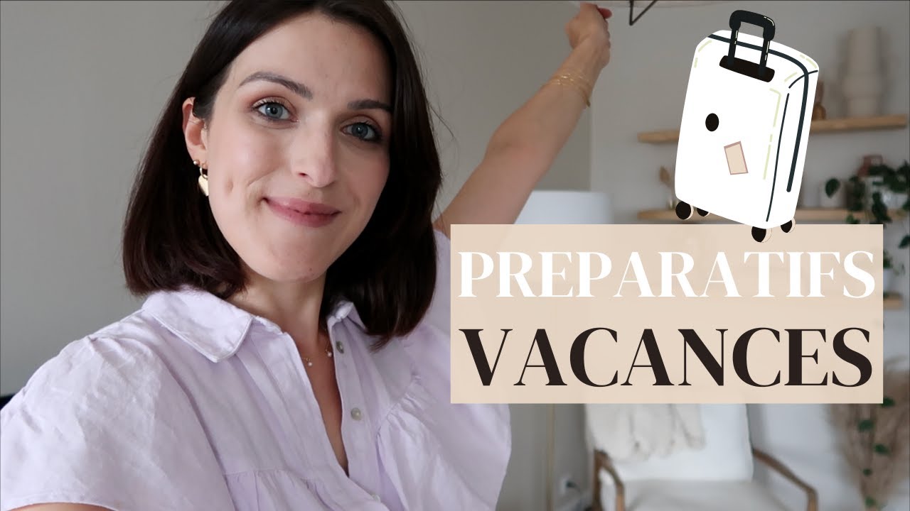 Organisation/préparatifs avant le départ en vacances - VLOG