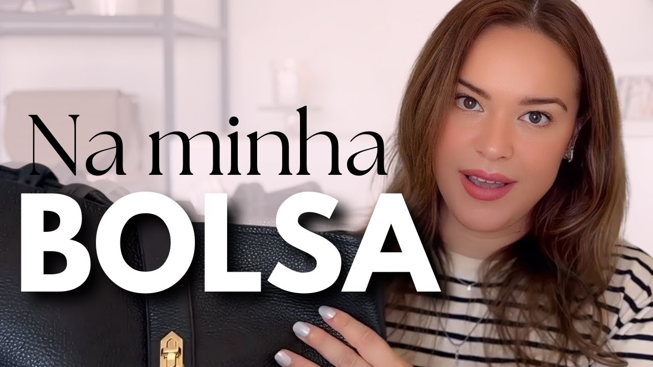 O que tem na minha bolsa + Como escolher a bolsa ideal para você