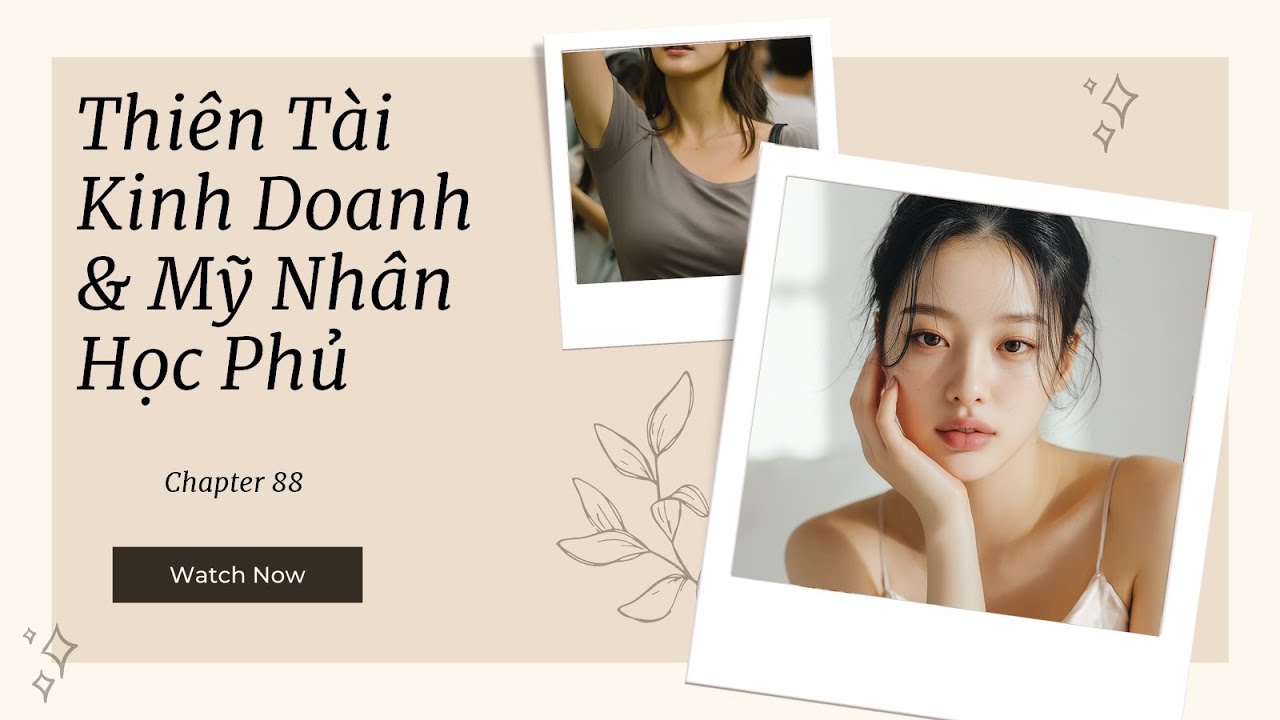[Truyện Audio] P88: Thiên Tài Giang Hoài: Độc Chiêu Kinh Doanh, Trêu Ghẹo Mỹ Nhân