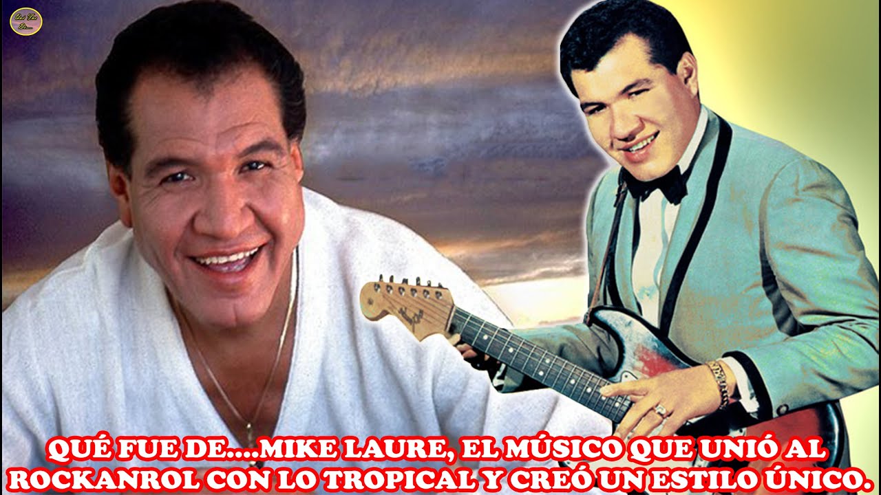 QUÉ FUE DE… MIKE LAURE, EL MÚSICO QUE UNIÓ AL ROCKANROL CON LO TROPICAL Y CREÓ UN ESTILO ÚNICO