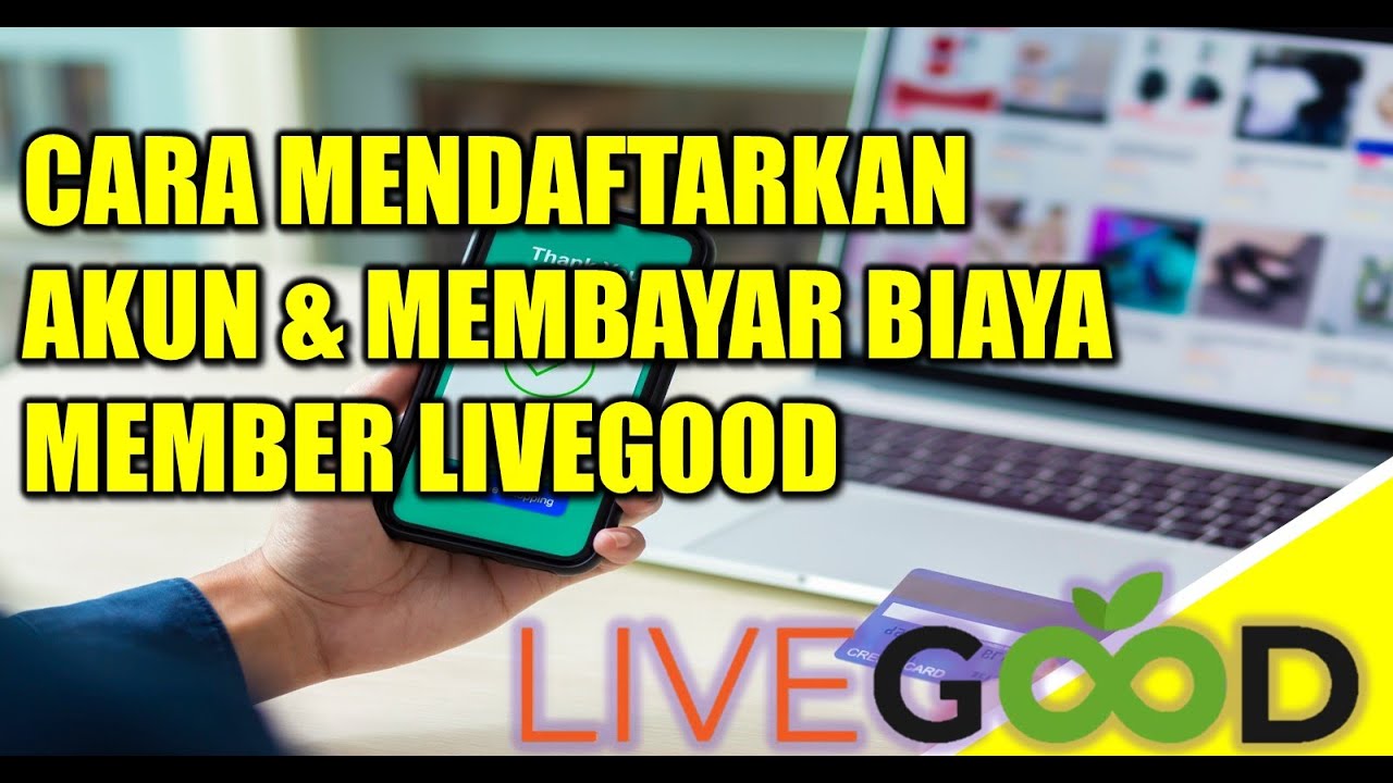 CARA MENDAFTARKAN AKUN DAN MEMBAYAR BIAYA MEMBER LIVEGOOD