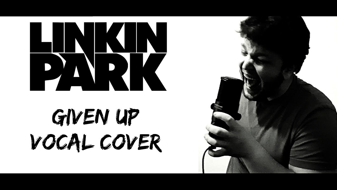 Linkin Park - Given Up [Vocal Cover]