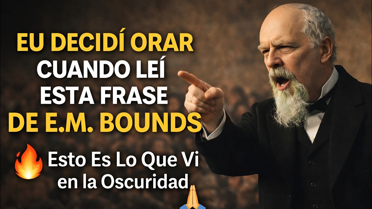 EU DECIDI ORAR QUANDO VI ESTA FRASE DE E.M. BOUNDS - Esto Es Lo Que Vi en la Oscuridad