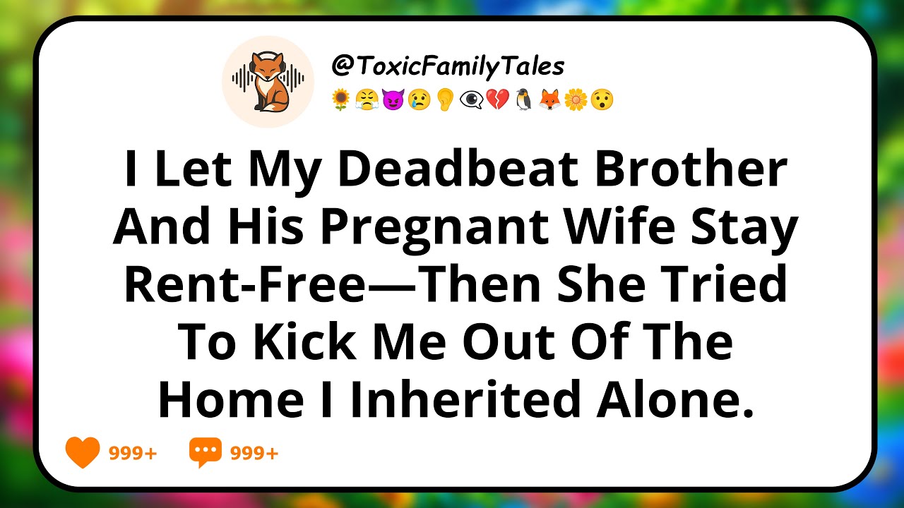 I Let My Deadbeat Brother And His Pregnant Wife Stay Rent-Free—Then She Tried To Kick Me Out Of...