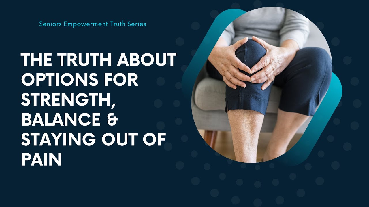 The Truth About Physical Health: Options for Strength, Balance, & Staying Out of Pain