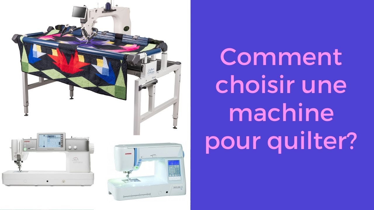 Mes conseils pour choisir votre machine pour le quilting machine