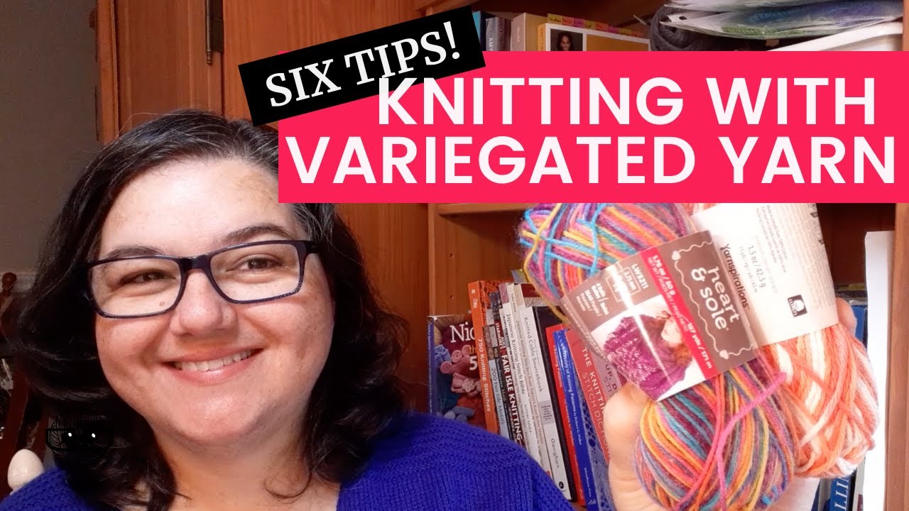 Six Tips for Knitting with Variegated Yarn