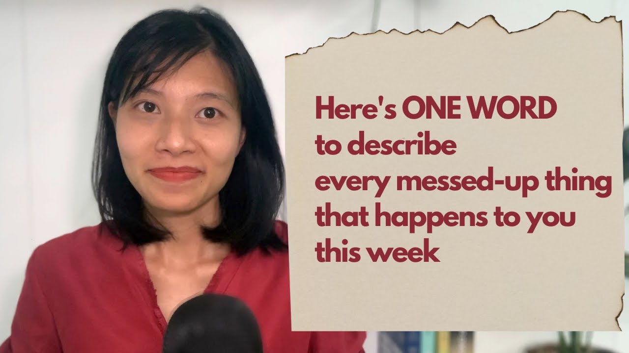 Here's ONE WORD to describe every messed-up thing that happens to you this week