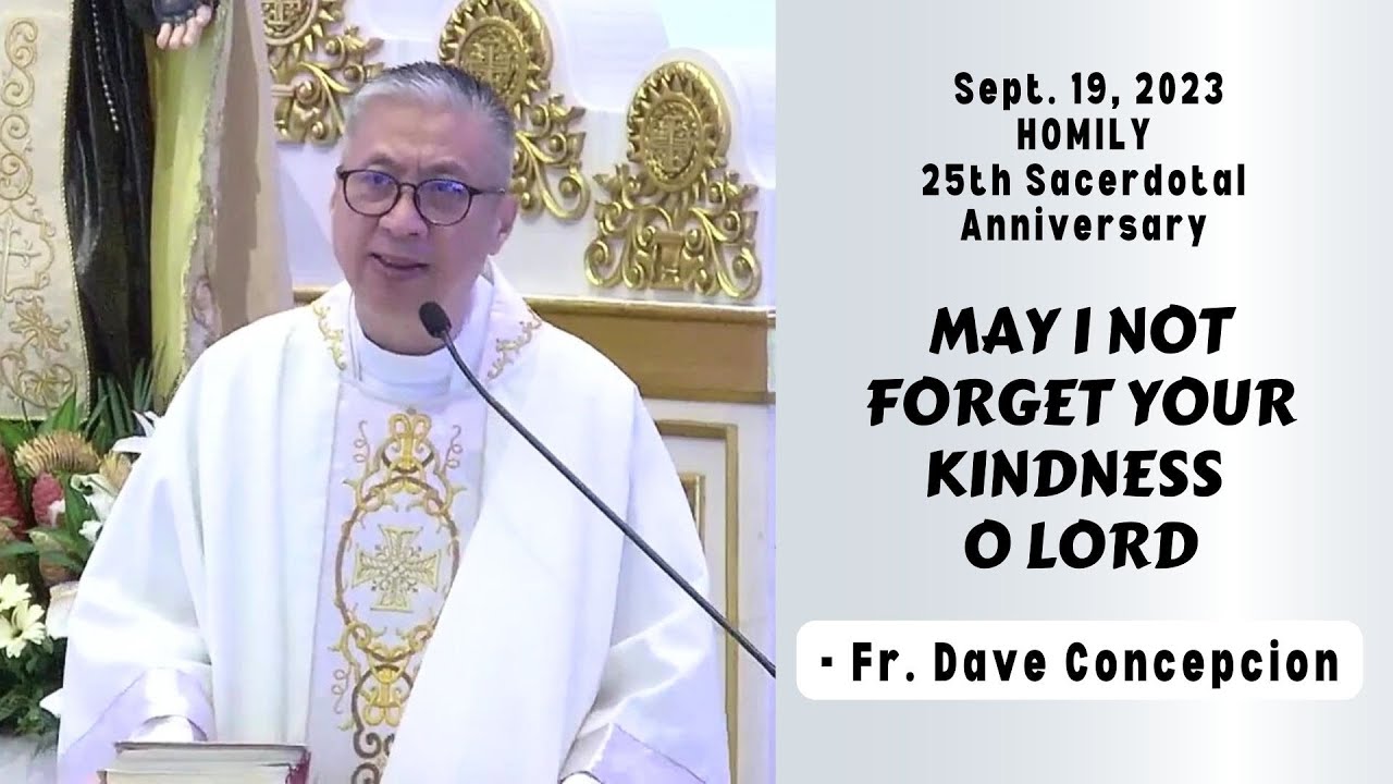 MAY I NOT FORGET YOUR KINDNESS O LORD - Homily by Fr. Dave Concepcion on Sept. 19, 2023