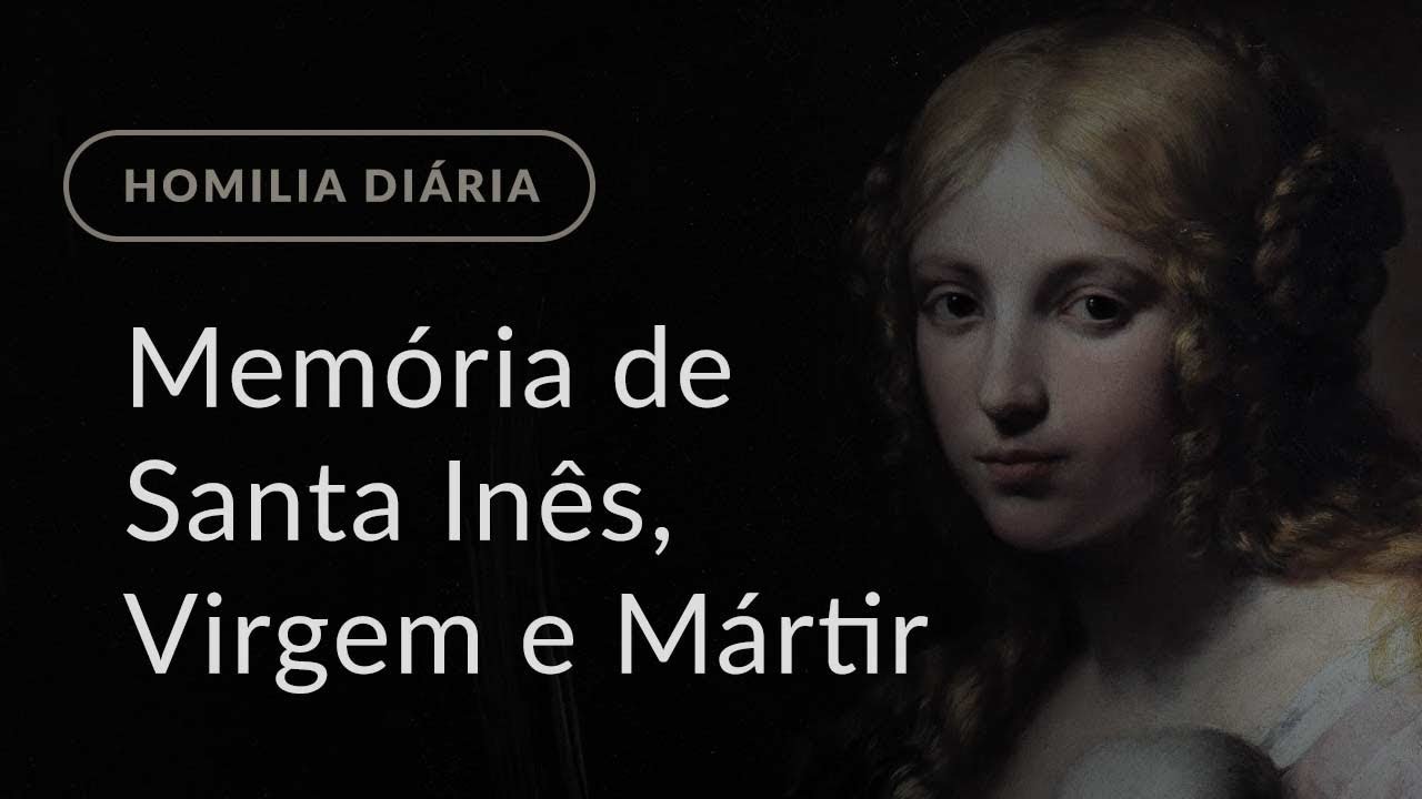 Mem&oacute;ria de Santa In&ecirc;s, Virgem e M&aacute;rtir (Homilia Di&aacute;ria.1375)