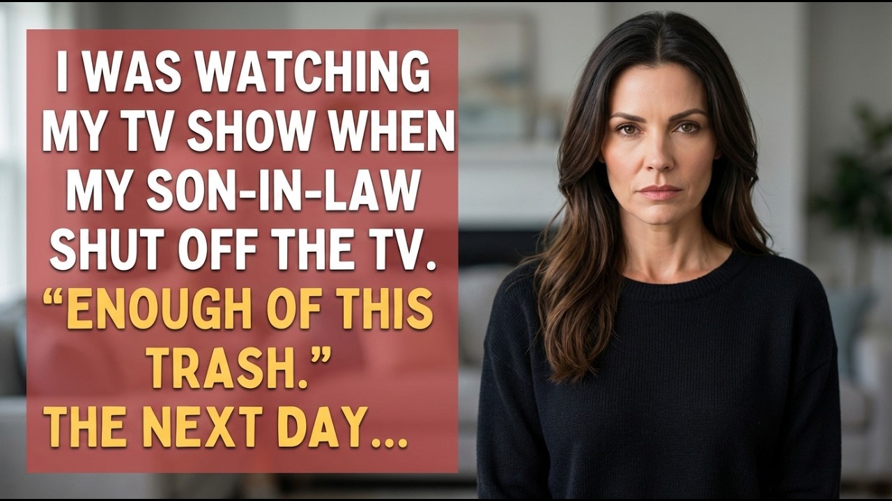 I Was Watching My TV Show When My Son-In-Law Shut Off The TV. “Enough Of This Trash.” The Next Day…