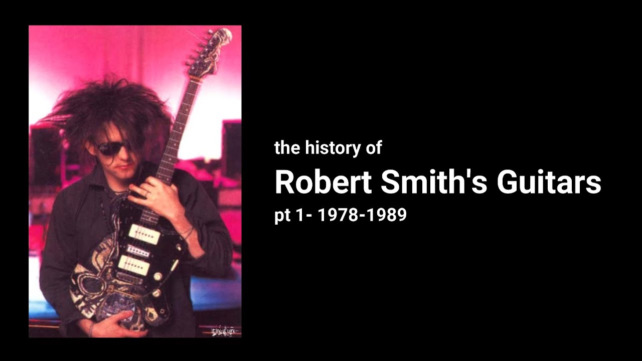 Robert Smith- A Guitar History: Pt1 78-89