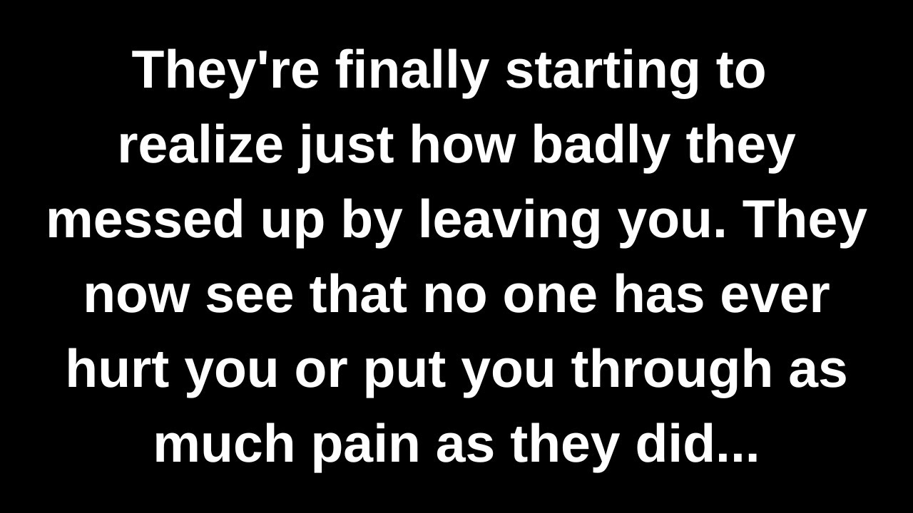 They're finally starting to realize just how badly they messed up by leaving you. They now see...
