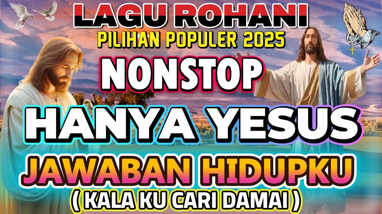 DAFTAR LAGU ROHANI PILIHAN POPULER 2025 - KALA KUCARI DAMAI HANYA KU DAPAT DALAM YESUS