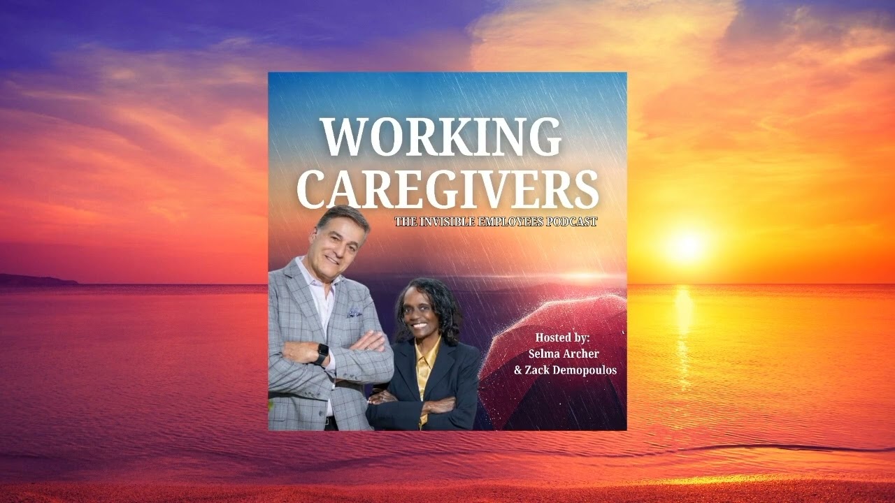 Welcome to Working Caregivers: The Invisible Employees Podcast