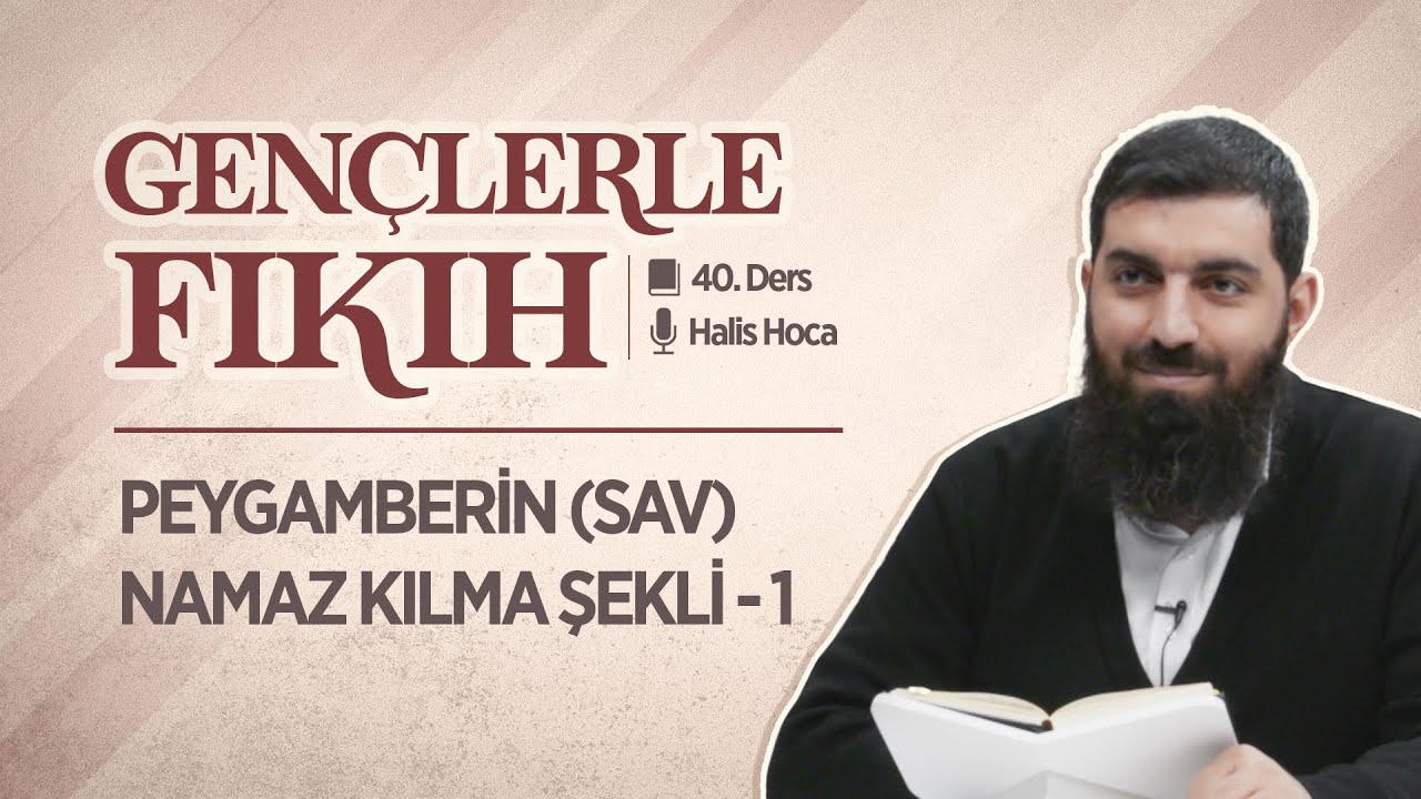 Peygamberin Namaz Kılma Şekli - 1 | Gençlerle Fıkıh 40 | Halis Bayancuk Hoca