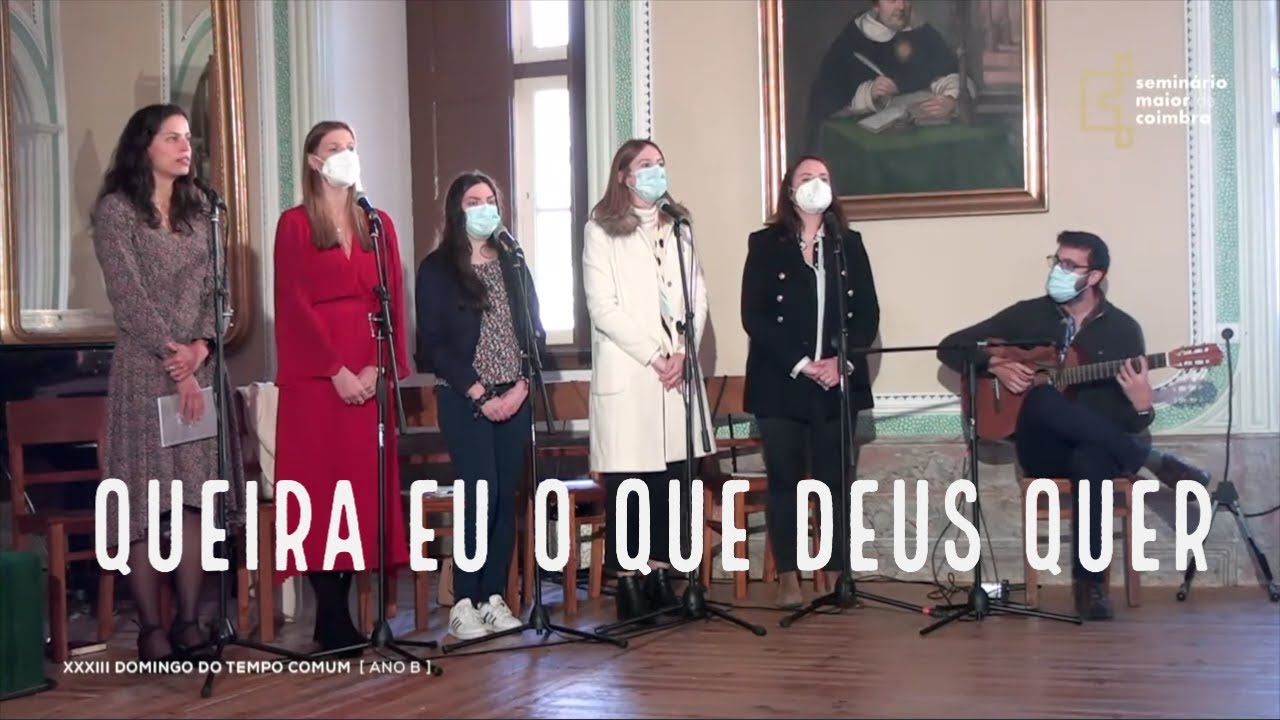 Queira eu o que Deus quer - Coro da Comunidade das 11 (Seminário Maior de Coimbra)