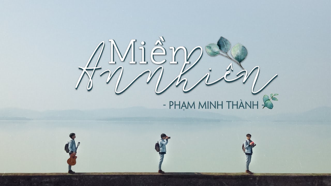 Miền An Nhi&ecirc;n - Phạm Minh Th&agrave;nh [Official Music Video]